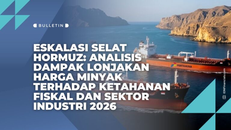 Eskalasi Selat Hormuz: Analisis Dampak Lonjakan Harga Minyak terhadap Ketahanan Fiskal dan Sektor Industri 2026